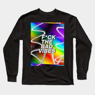 F*ck The Bad Vibes // Positivity Statement // Graphic Design Long Sleeve T-Shirt